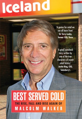 Best Served Cold The Rise Fall And Rise Again Of Malcolm Walker Ce Book Grocer