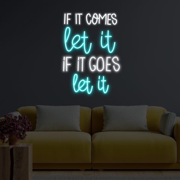 If it comes, let it, If if goes, Let it Neon Sign