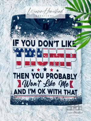 If You Don't Like Trump - Weaver Homestead Creations