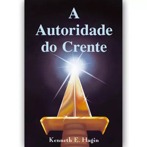 A Autoridade do Crente | Kenneth E. Hagin - Glorificai Gospel Book Store - Kenneth Hagin Books