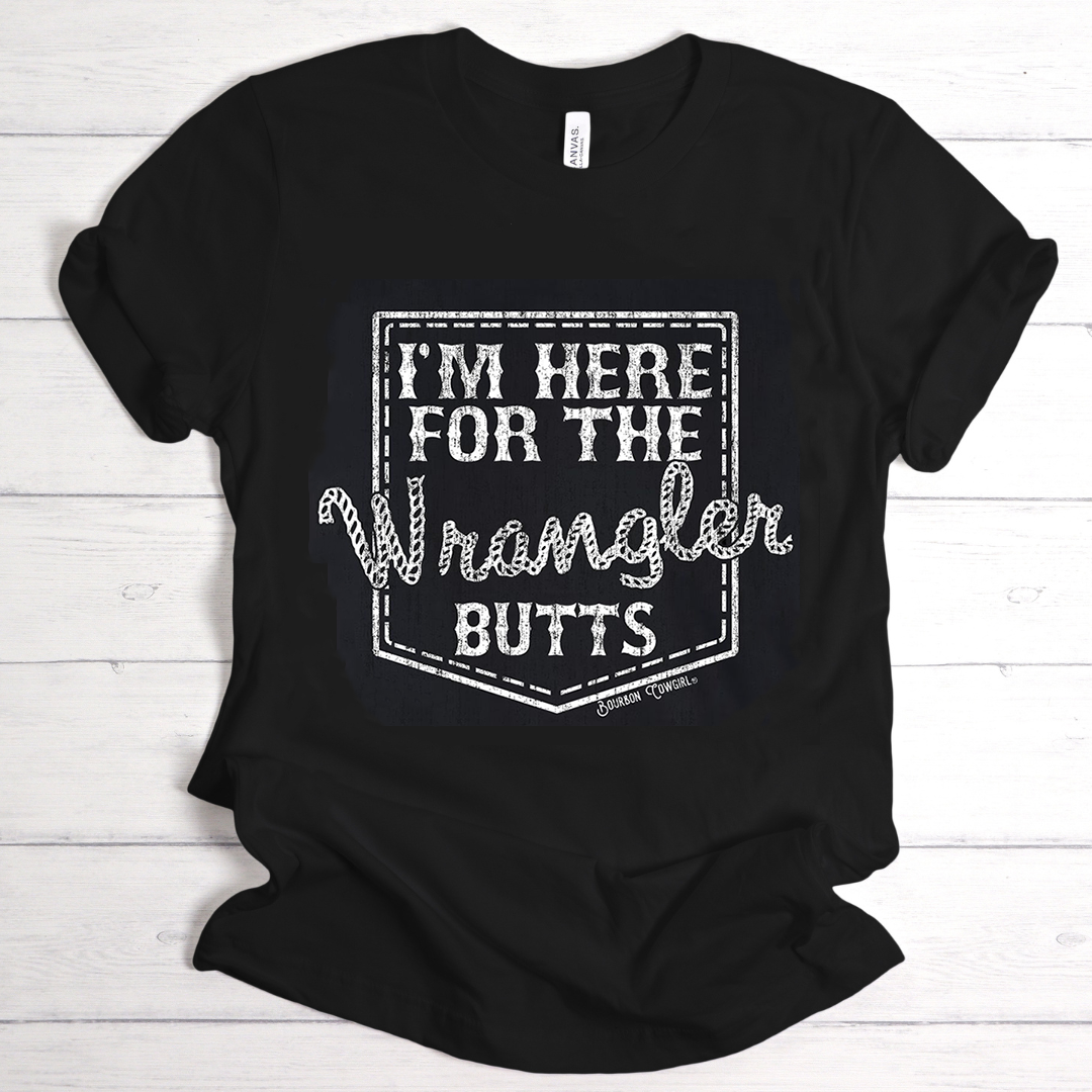 I'm Here for the Wrangler Butts T-shirt | Shop Tees at Bourbon Cowgirl