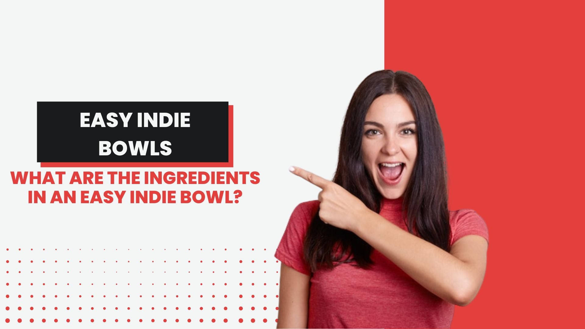 WHAT ARE THE INGREDIENTS IN AN EASY INDIE BOWL