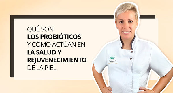 ¿Qué son los probióticos? ¿Cómo actúan en la salud y rejuvenecimiento de tu piel?