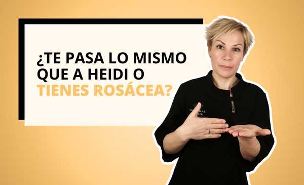 ¿TE PASA LO MISMO QUE A HEIDI O TIENES ROSÁCEA?