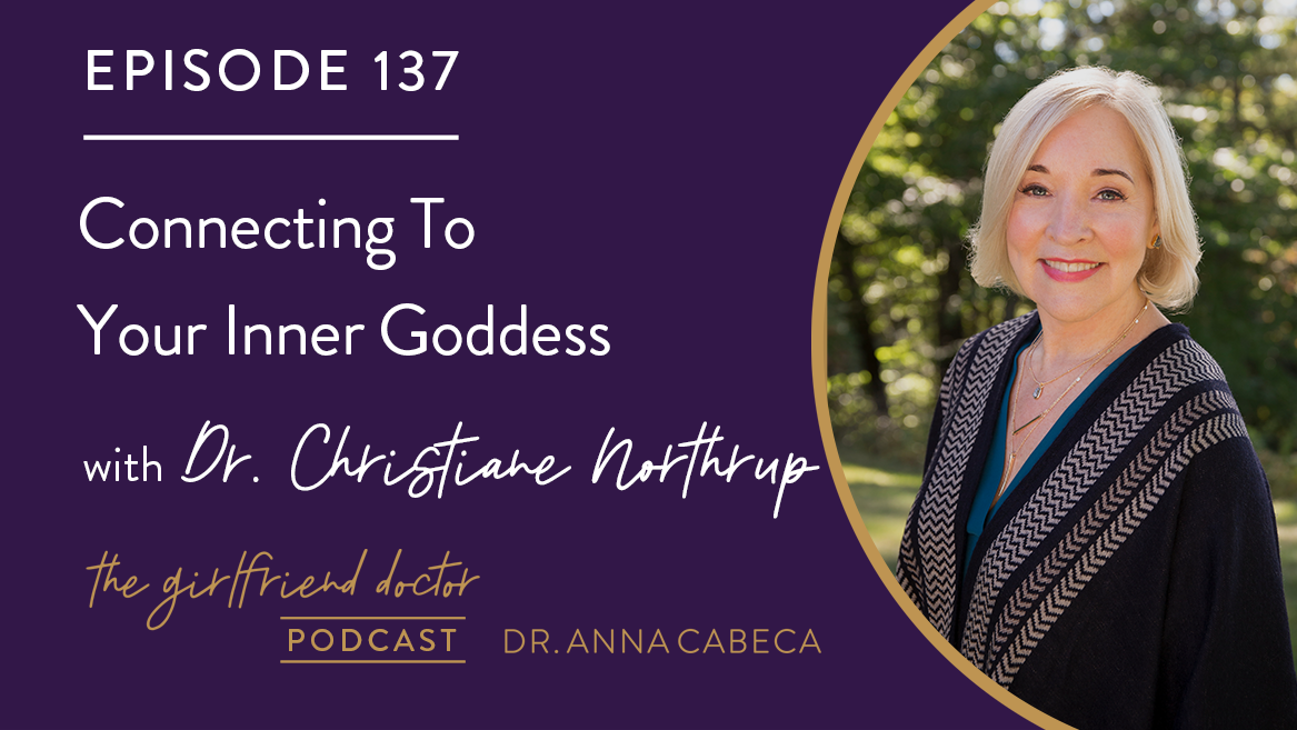 137 Connecting To Your Inner Goddess W Dr Christiane Northrup Dr Anna Cabeca