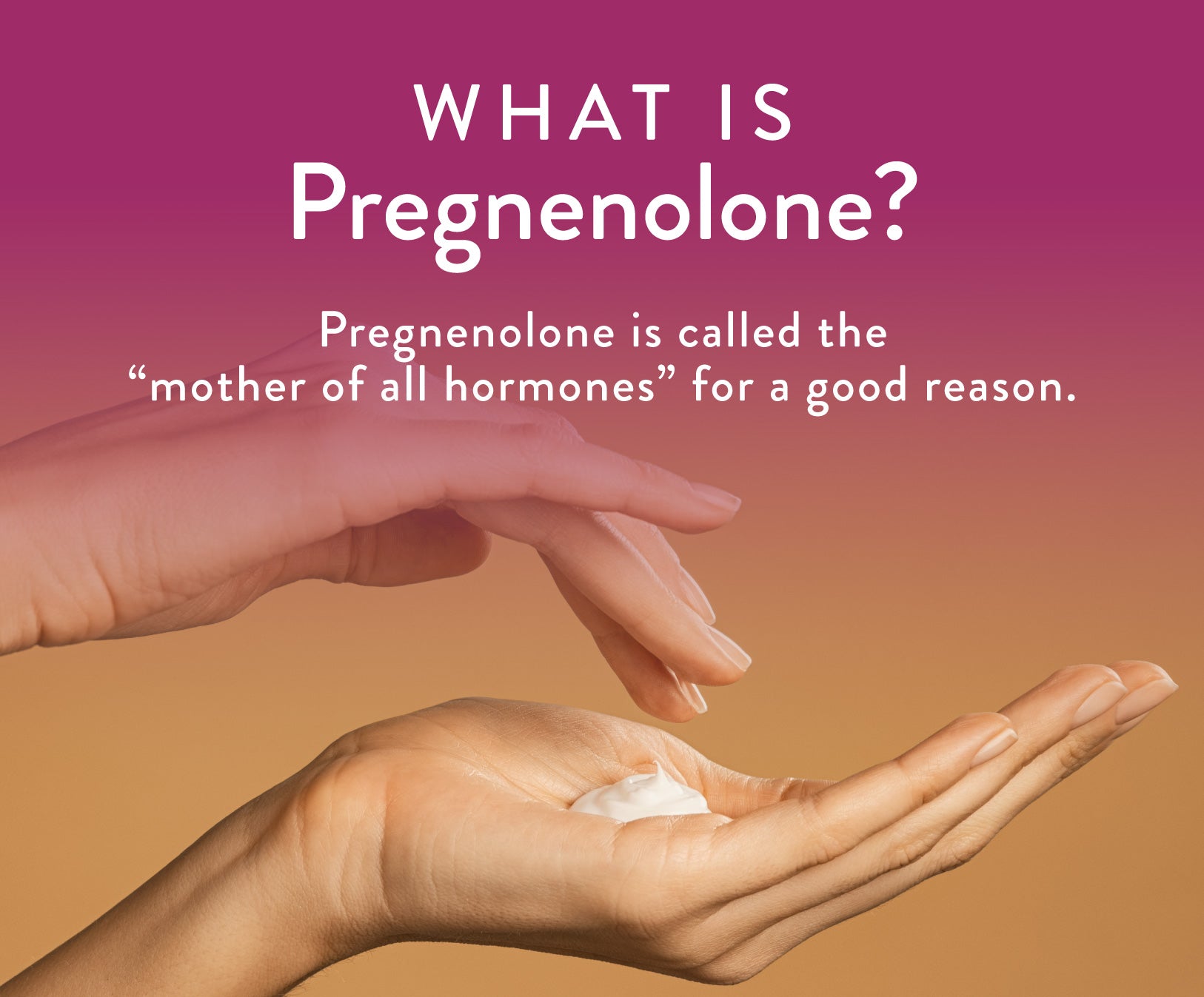 What Is Pregnenolone?  Pregnenolone is called the “mother of all hormones” for a good reason.