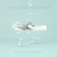 The Cowards Choir - ‘Cool Currency’(EP)