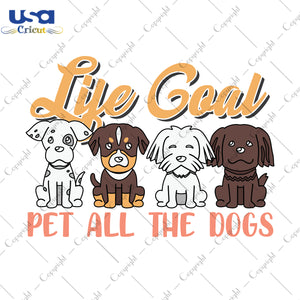 Download Life Goal Pet All The Dogs Trending Gifts Shirt For Dog Lover Svg Fil Usa Cricut