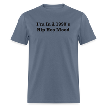 Load image into Gallery viewer, I&#39;m In A 1990&#39;s Hip Hop Mood Black Font Unisex Classic T-Shirt 2 - denim

