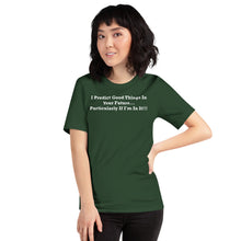 Load image into Gallery viewer, I Predict Good Things In Your Future Particularly If I&#39;m In It White Font Size XS-S Premium Short-Sleeve Unisex T-Shirt
