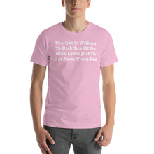 Load image into Gallery viewer, The Cat Is Willing To Risk Ten Of It&#39;s Nine Lives Just To Get Away From You White Font Size XS-S Premium Short-Sleeve Unisex T-Shirt
