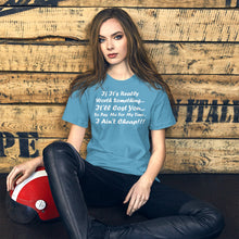 Load image into Gallery viewer, If It&#39;s Really Worth Something It&#39;ll Cost You So Pay Me For My Time I Ain&#39;t Cheap White Font Size 3XL-4XL Premium Short-Sleeve Unisex T-Shirt
