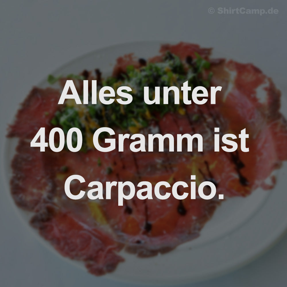 Alles unter 400 Gramm ist Carpaccio.