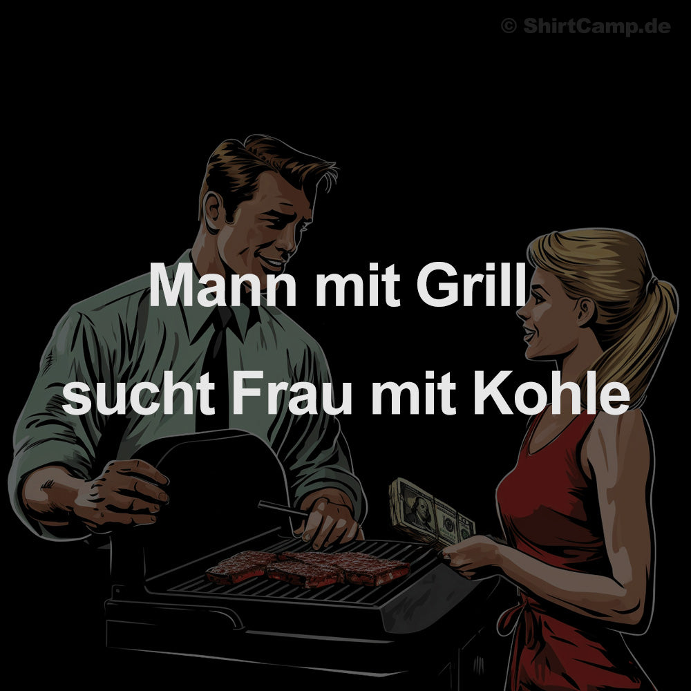 Grill-Spruch: Mann mit Grill sucht Frau mit Kohle