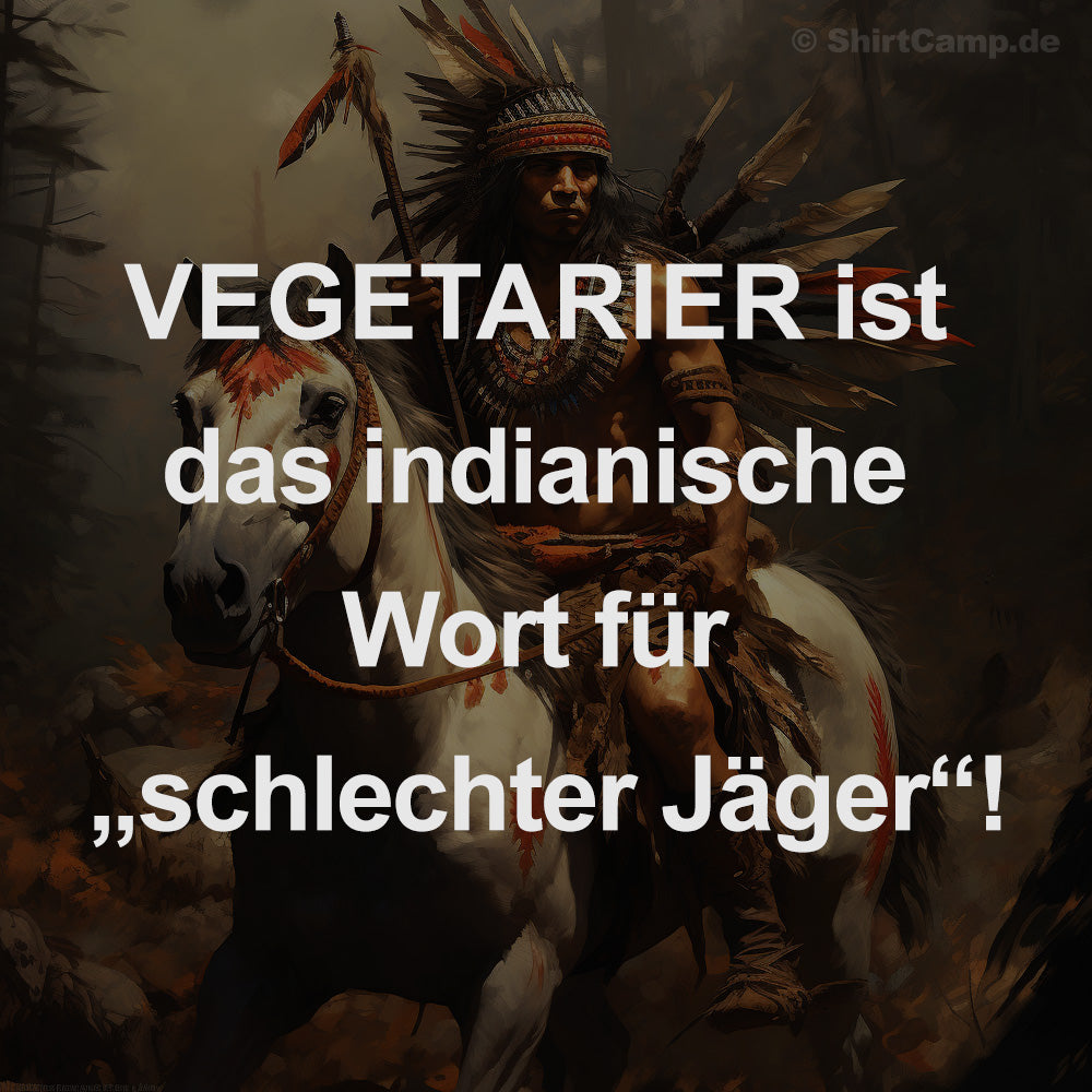 Grill-Spruch: Vegetarier ist das indianische Wort für „schlechter Jäger“!
