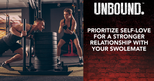 Prioritize Self Love For A Stronger Relationship With Your Swolemate