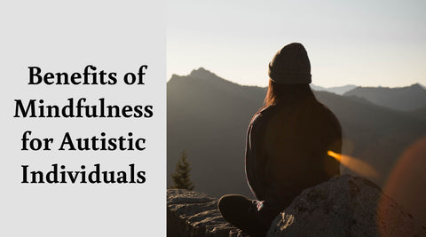  Benefits of Mindfulness for Autistic Individuals