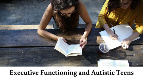 Executive Functioning and Autistic Teens