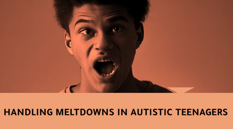 Handling Meltdowns in Autistic Teenagers