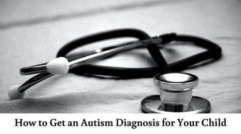 How to Get an Autism Diagnosis for Your Child