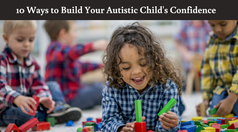 Ways to Build Your Autistic Child's Confidence