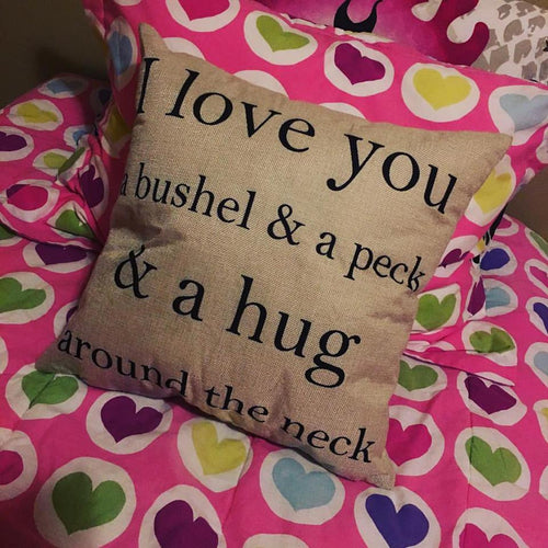 Pillow or pillowcase { I love you a bushel and a peck and a hug around the neck }