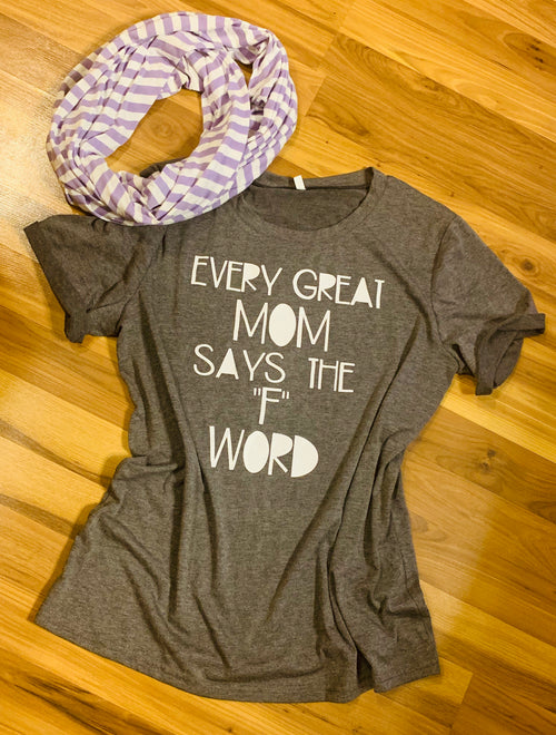 Shirt. Scarf.  { Every great mom says the F word } Fun. Fabulous. Funky. Faith. Fresh. Forgive.