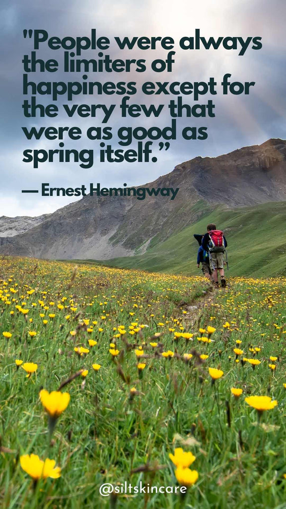 "People were always the limiters of happiness except for the very few that were as good as spring itself.” — Ernest Hemingway  Silt Skincare