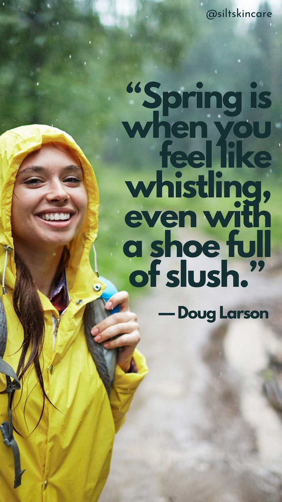 “Spring is when you feel like whistling, even with a shoe full of slush.” — Doug Larson
