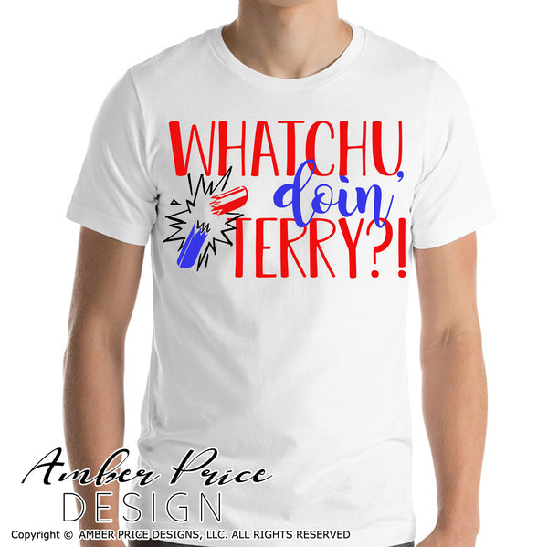 Whatchu Doin Terry Svg Funny Men S 4th Of July Shirt Design Png Dxf Amberpricedesign