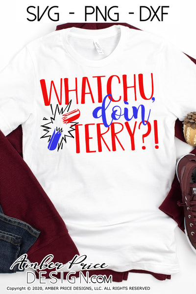 Download Whatchu Doin Terry Svg Funny Men S 4th Of July Shirt Design Png Dxf Amberpricedesign