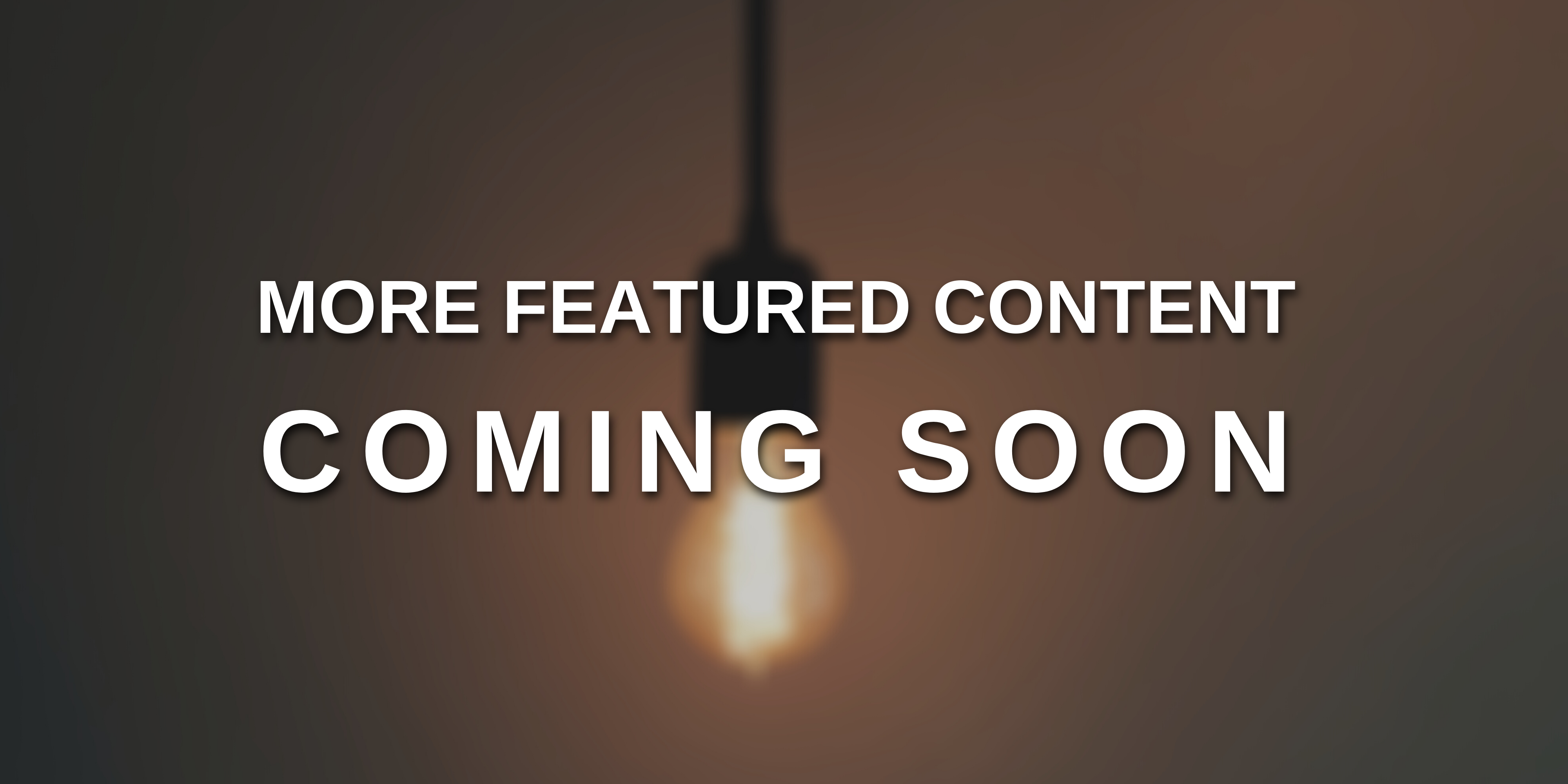 More featured content coming soon!