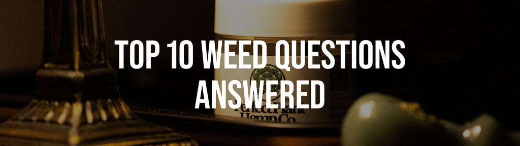 Top 10 Weed Questions Answered