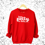 Too Petty to Date Sweatshirt-Sweatshirt-The Original God Ain't Petty But I Am