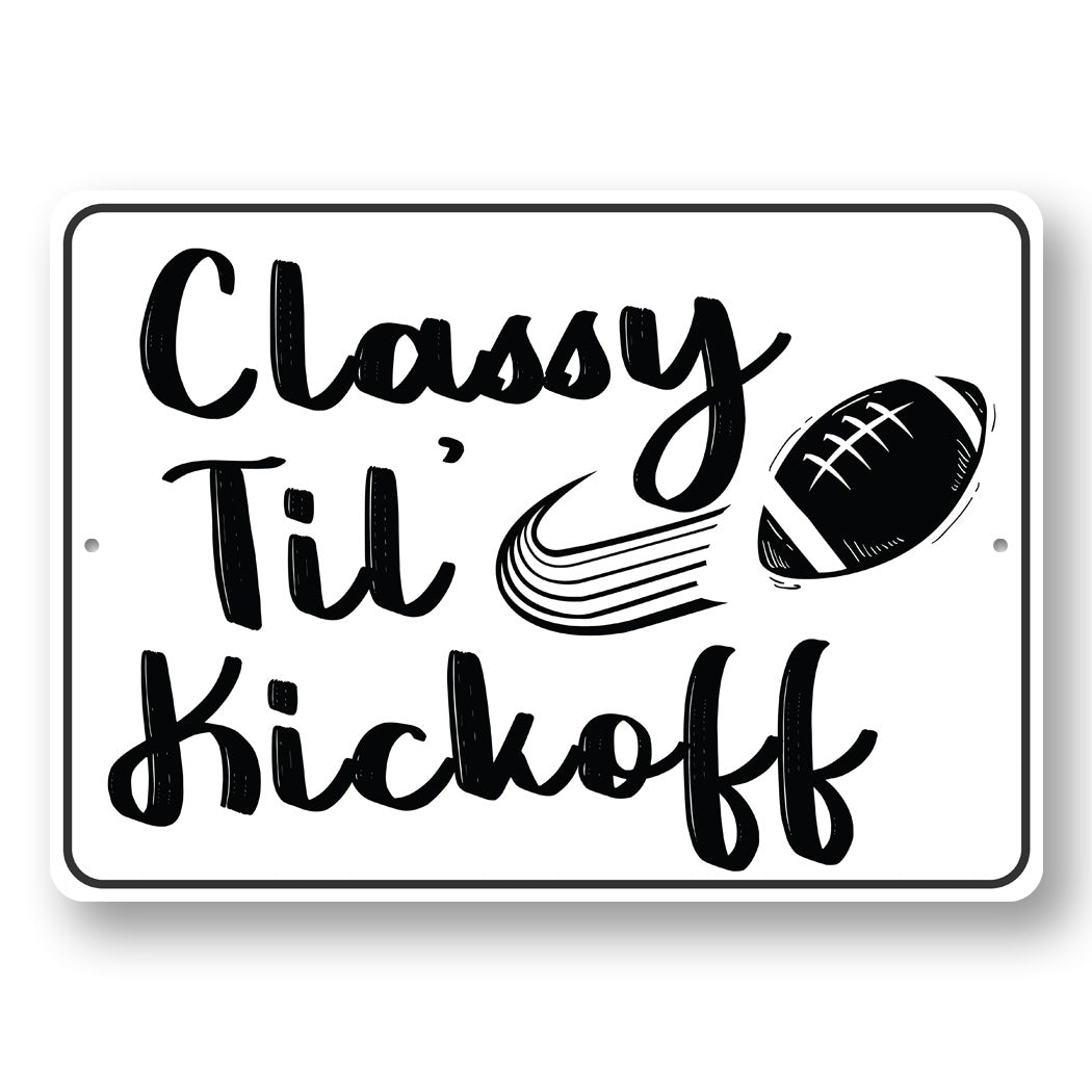 Classy Til Kick Off Metal Sign