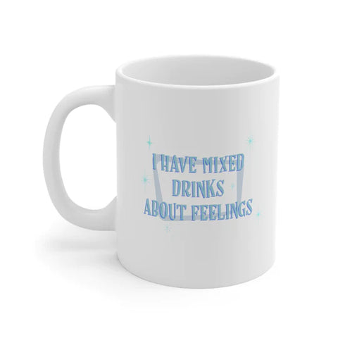 I Have Mixed Drinks About Feelings mugs