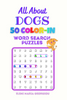 All About DOGS: 50 Color In Word Search Puzzles