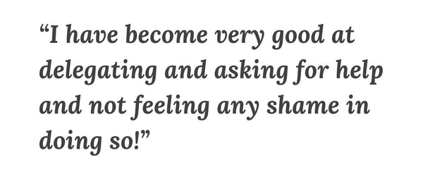 Quote from Therese with dark gray font on a white background: I have become very good at delegating and asking for help and not feeling any shame in doing so! 