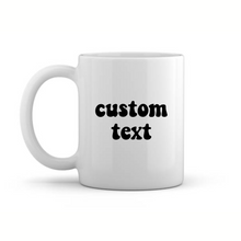 Load image into Gallery viewer, custom text mug
