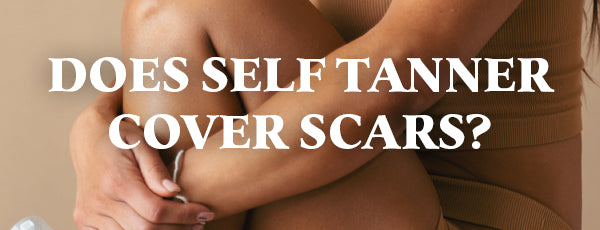 Does Self Tanner Cover Scars?