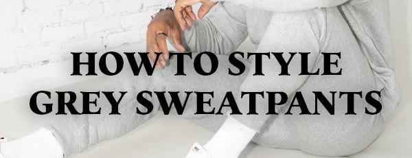 How to style grey sweatpants