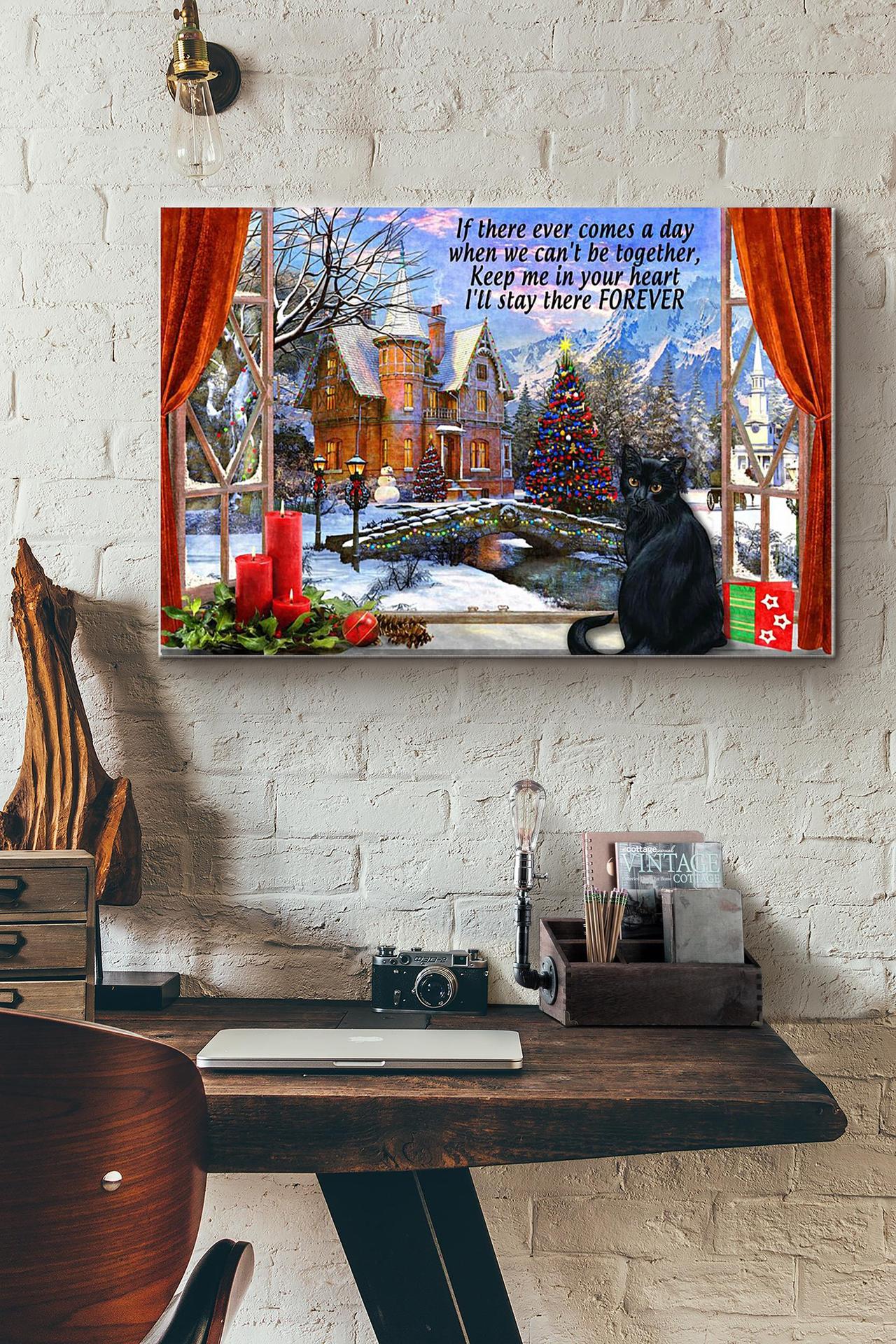 Black Cat Christmas If There Ever Comes A Day When We Cant Be Together Keep Me In Your Heart Ill Stay There Forever Canvas And Poster, Wall Decor Visual Art