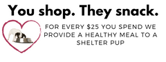 For Every $25 You Spend We Provide A Healthy Meal To A Shelter Pup