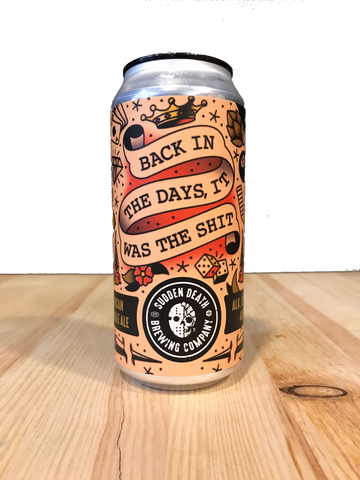 Back In the Days, It Was the Shit - Sudden Death Brewing Co.   - Bodega del Sol