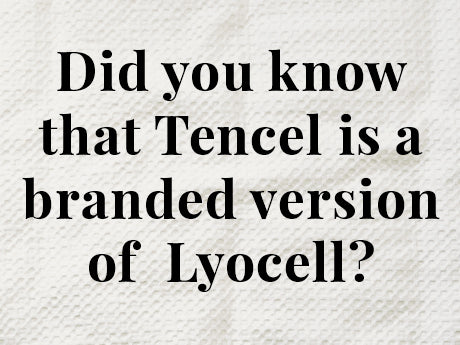 Did you know that Tencel is a branded version of Lyocell?