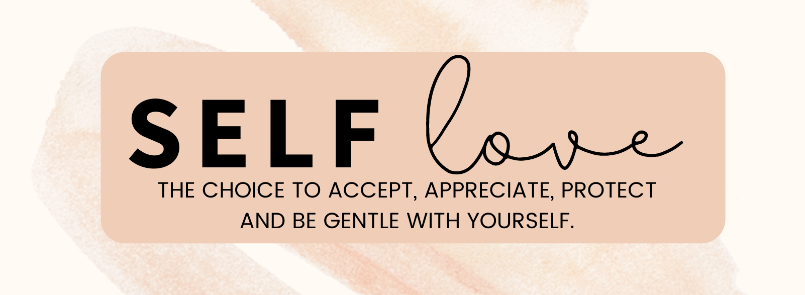 Self loved defined in a pink banner as THE CHOICE TO ACCEPT, APPRECIATE, PROTECT AND BE GENTLE WITH YOURSELF