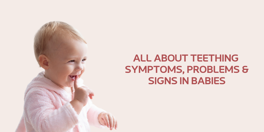 All About Teething Symptoms, Problems & Signs in Babies