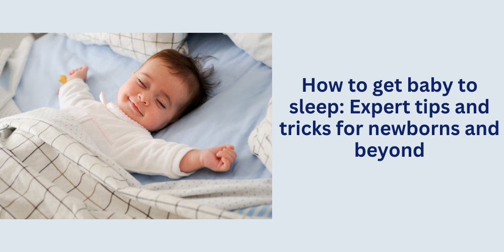 How to get baby to sleep Expert tips and tricks for newborns and beyond