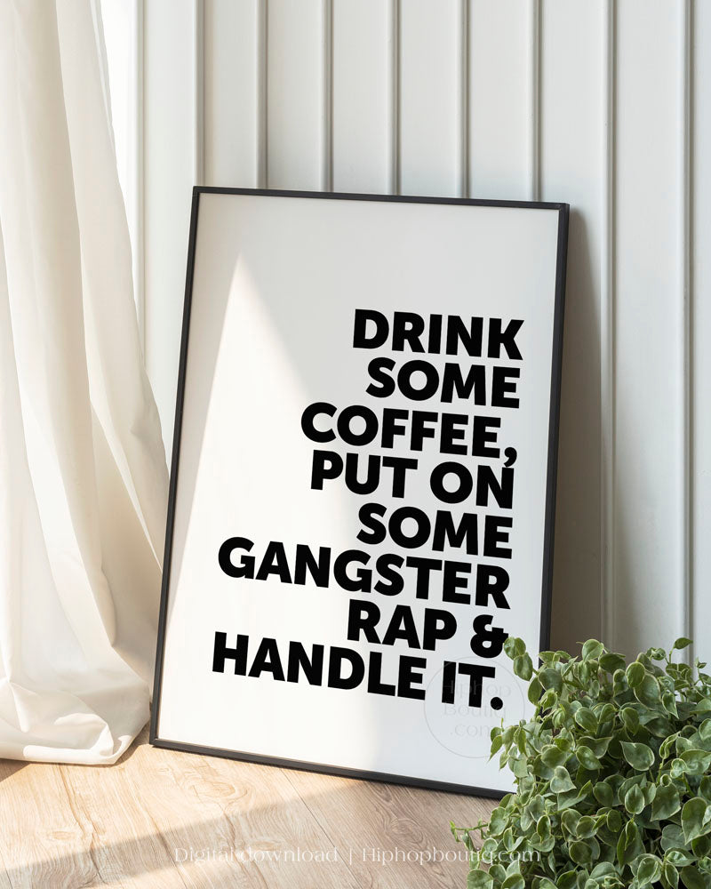 Drink some coffee, put on some gangster rap and handle it sign | Gangsta quote