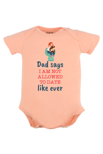 Dad Says I Am Not Allowed To Date Like Ever Baby Romper | Onesies Image 1
